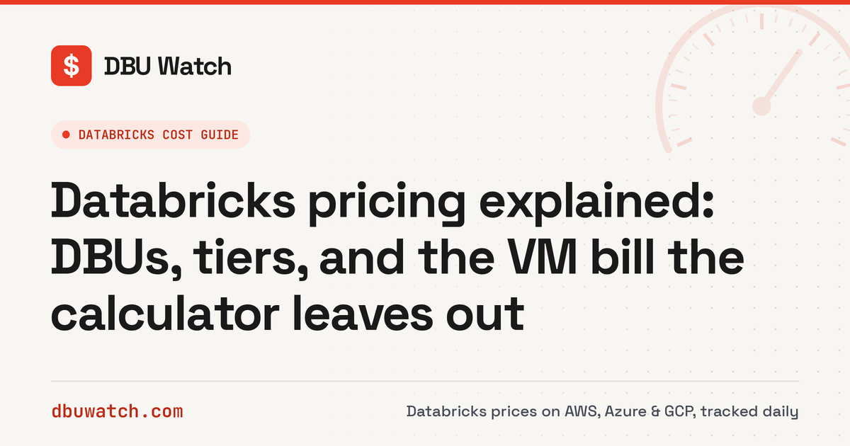 Databricks pricing explained: DBUs, tiers, VM costs | DBU Watch
